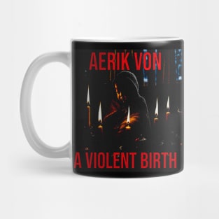 Aerik Von - A Violent Birth Mug